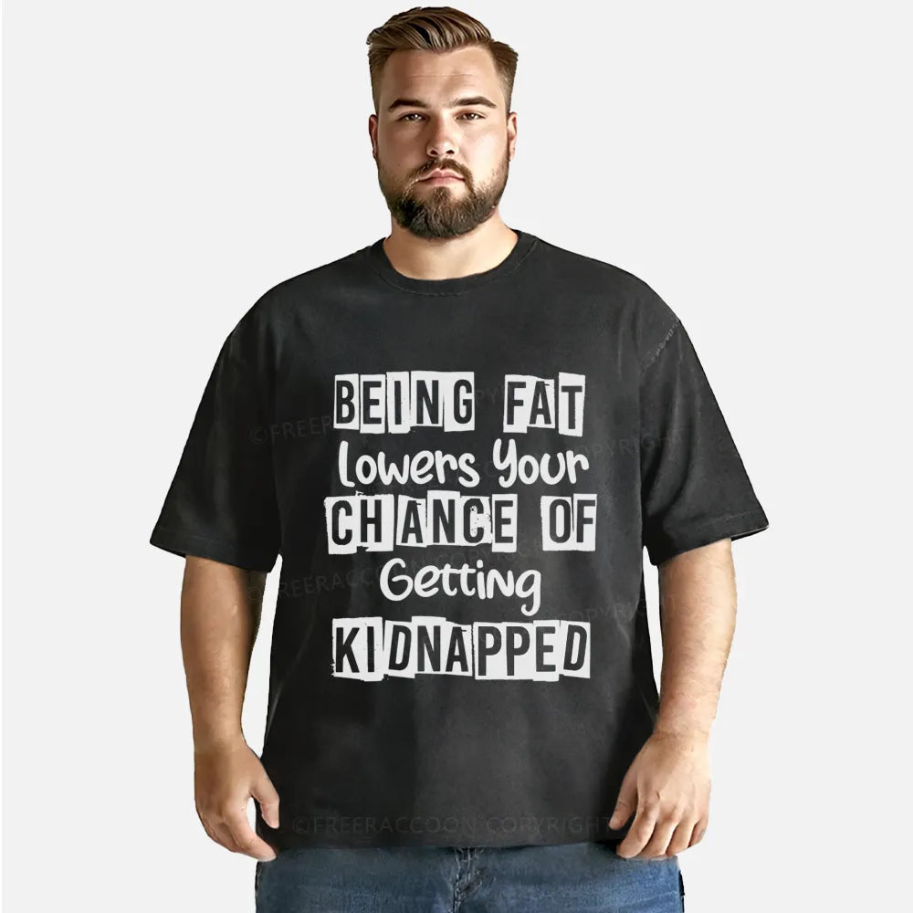 Vintage Being Fat Lowers Your Chance Of Getting Kidnapped Washed T-Shirt