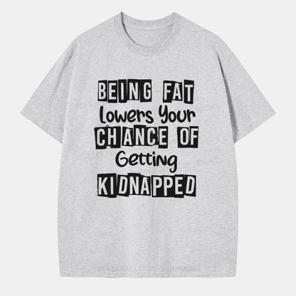 Vintage Being Fat Lowers Your Chance Of Getting Kidnapped Classic T-Shirt