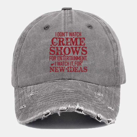 Vintage I Don'T Watch Crime Shows For Entertainment Ripped Washed Cap