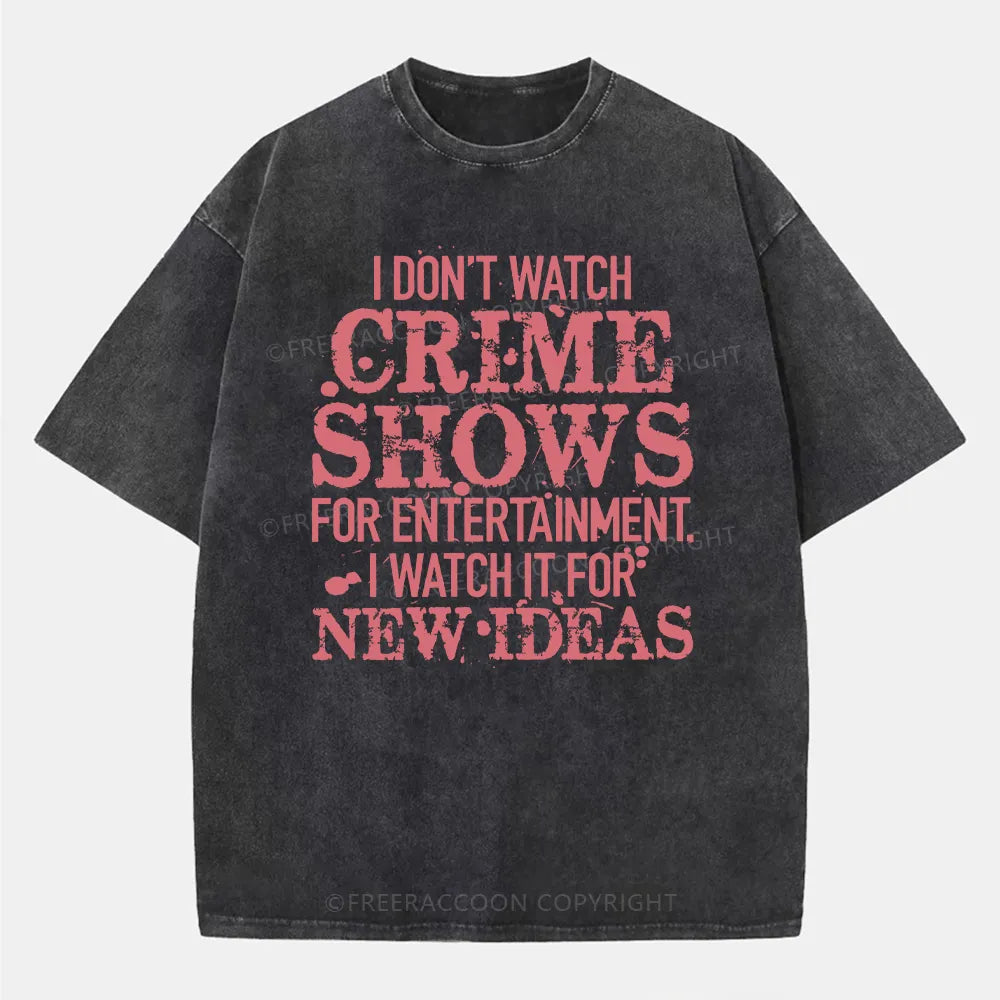 Vintage I Don'T Watch Crime Shows For Entertainment Washed T-Shirt