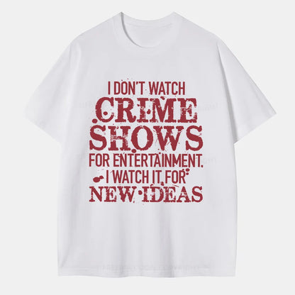 Vintage I Don'T Watch Crime Shows For Entertainment Classic T-Shirt