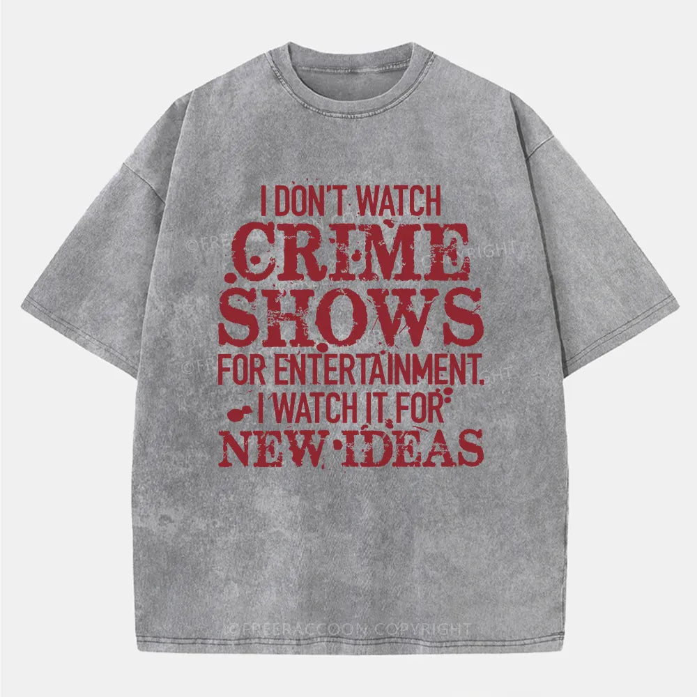 Vintage I Don'T Watch Crime Shows For Entertainment Washed T-Shirt