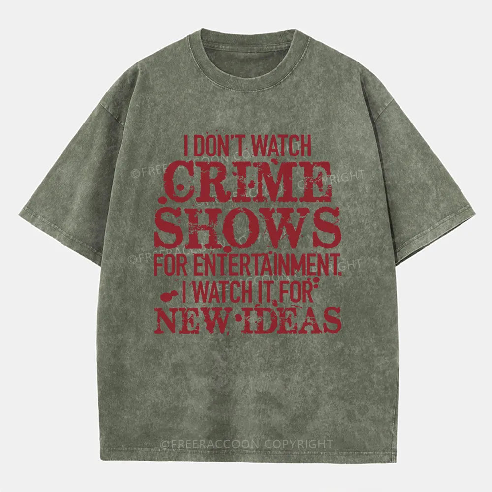 Vintage I Don'T Watch Crime Shows For Entertainment Washed T-Shirt