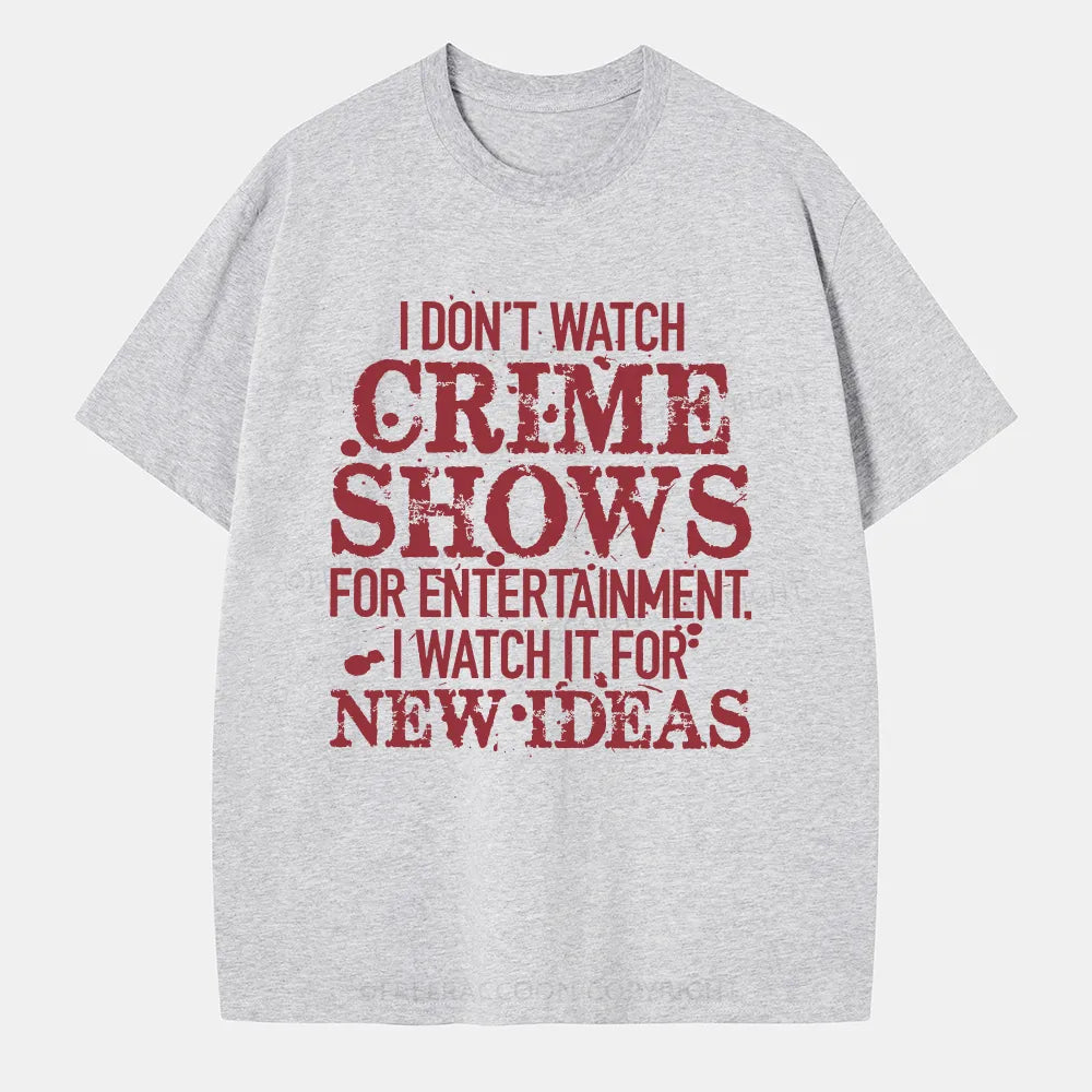 Vintage I Don'T Watch Crime Shows For Entertainment Classic T-Shirt