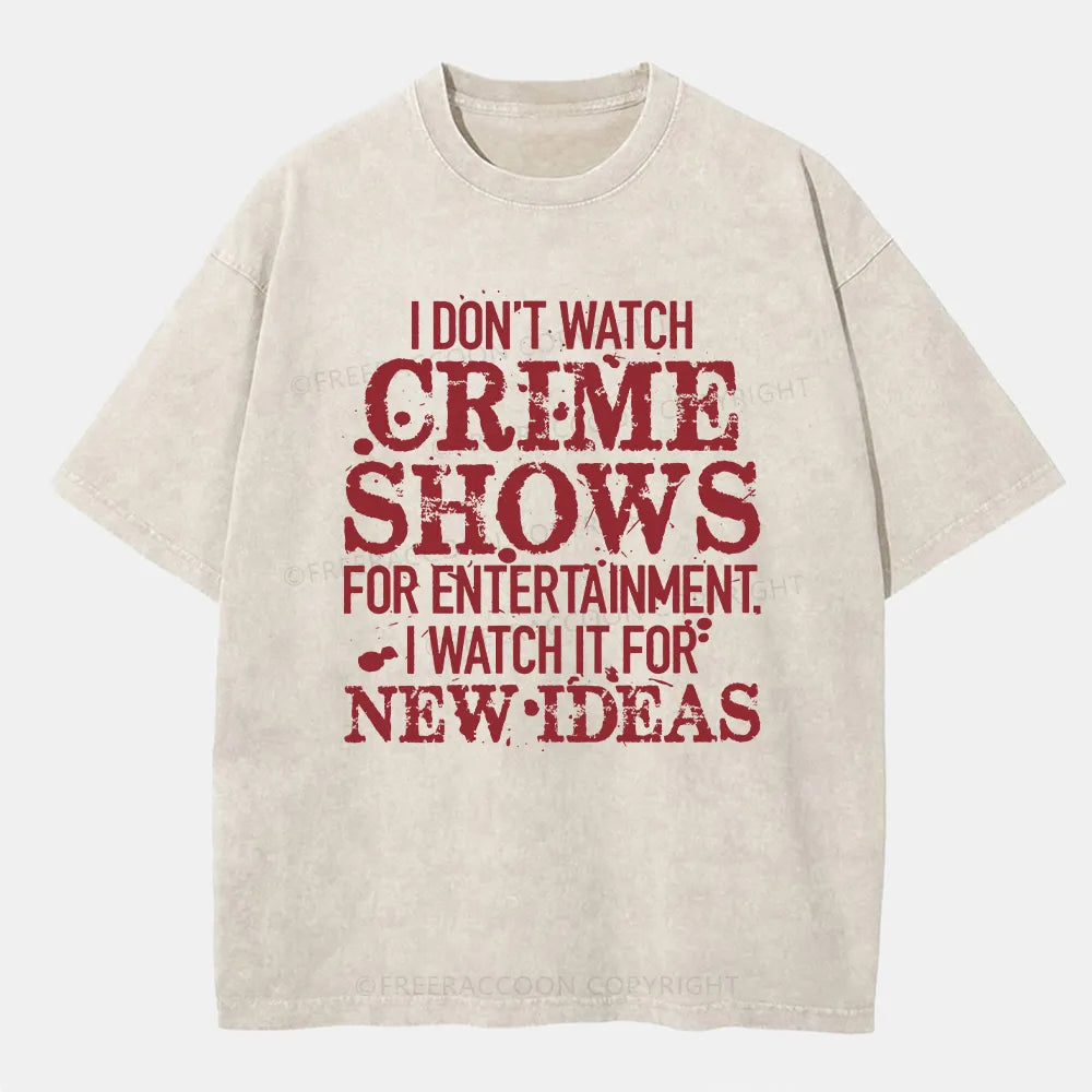 Vintage I Don'T Watch Crime Shows For Entertainment Washed T-Shirt