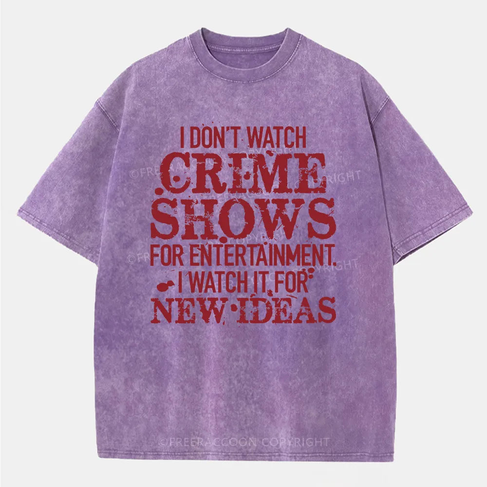 Vintage I Don'T Watch Crime Shows For Entertainment Washed T-Shirt