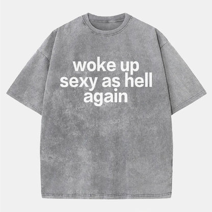 Vintage Woke Up Sexy As Hell Again Washed T-Shirt