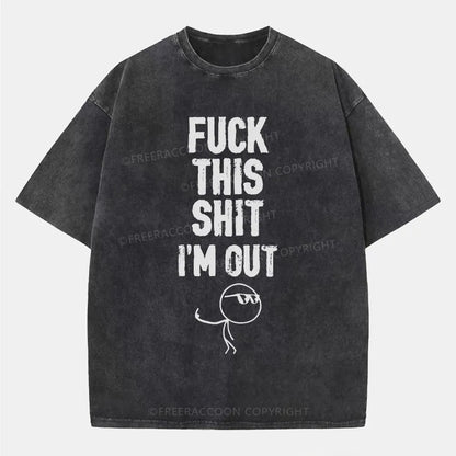 Vintage F**K This Shit I'M Out Washed T-Shirt