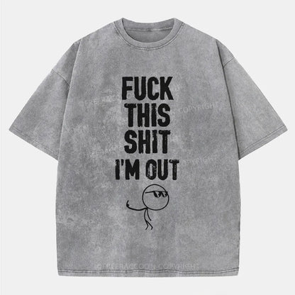 Vintage F**K This Shit I'M Out Washed T-Shirt