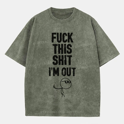 Vintage F**K This Shit I'M Out Washed T-Shirt