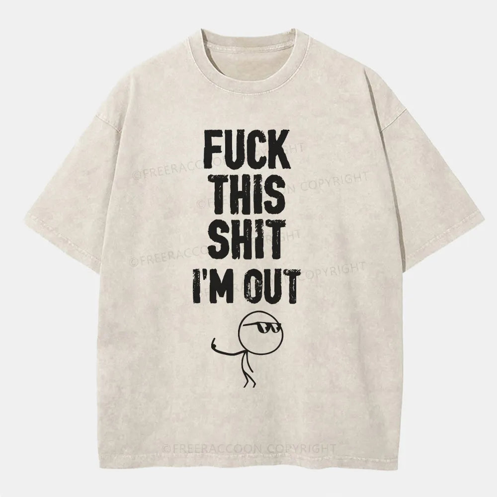 Vintage F**K This Shit I'M Out Washed T-Shirt