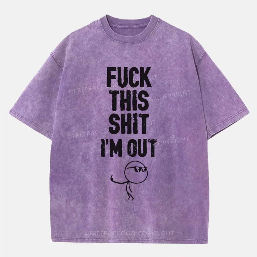 Vintage F**K This Shit I'M Out Washed T-Shirt