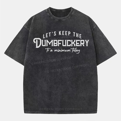 Vintage Let'S Keep The Dumbfuckery To A Minimum Today Washed T-Shirt