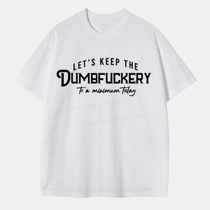 Vintage Let'S Keep The Dumbfuckery To A Minimum Today Classic T-Shirt