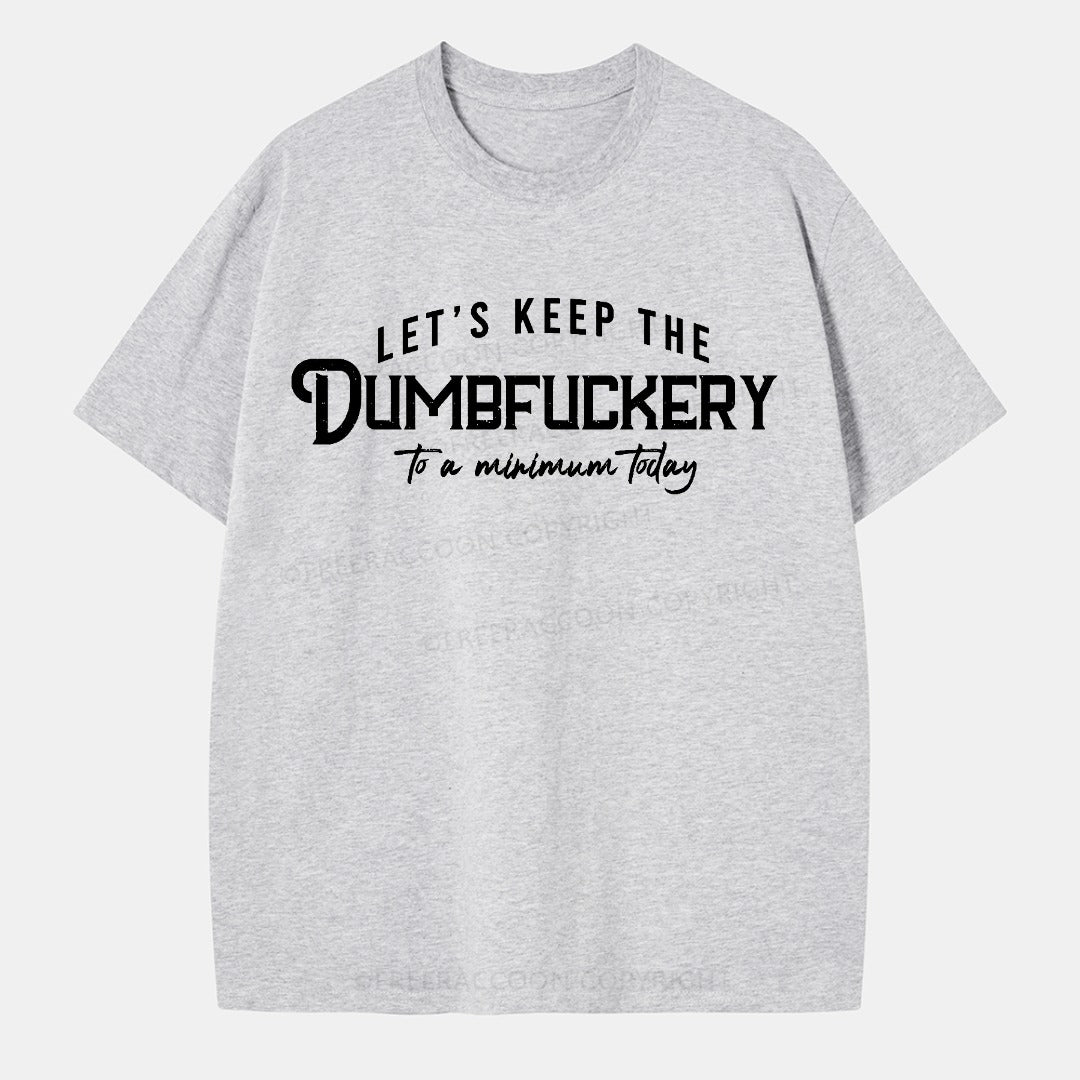 Vintage Let'S Keep The Dumbfuckery To A Minimum Today Classic T-Shirt