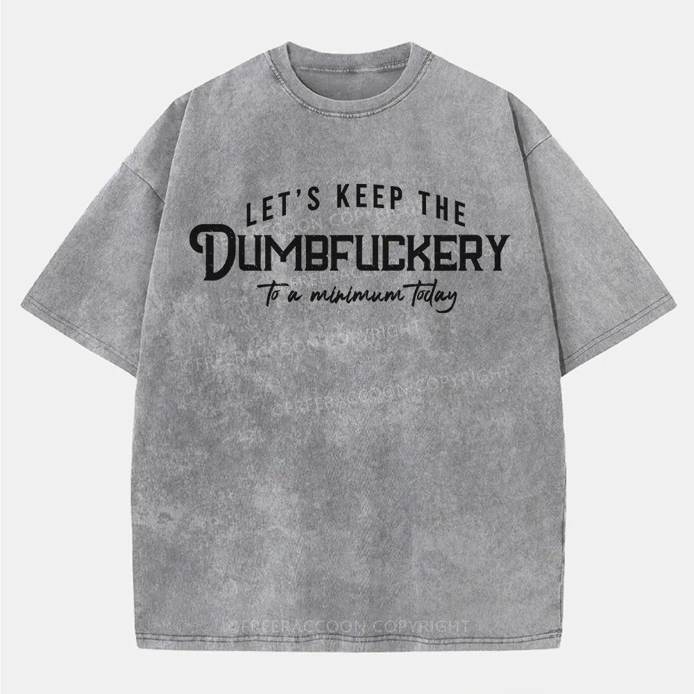 Vintage Let'S Keep The Dumbfuckery To A Minimum Today Washed T-Shirt