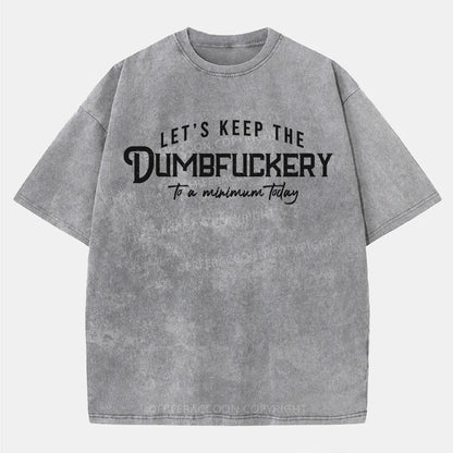 Vintage Let'S Keep The Dumbfuckery To A Minimum Today Washed T-Shirt