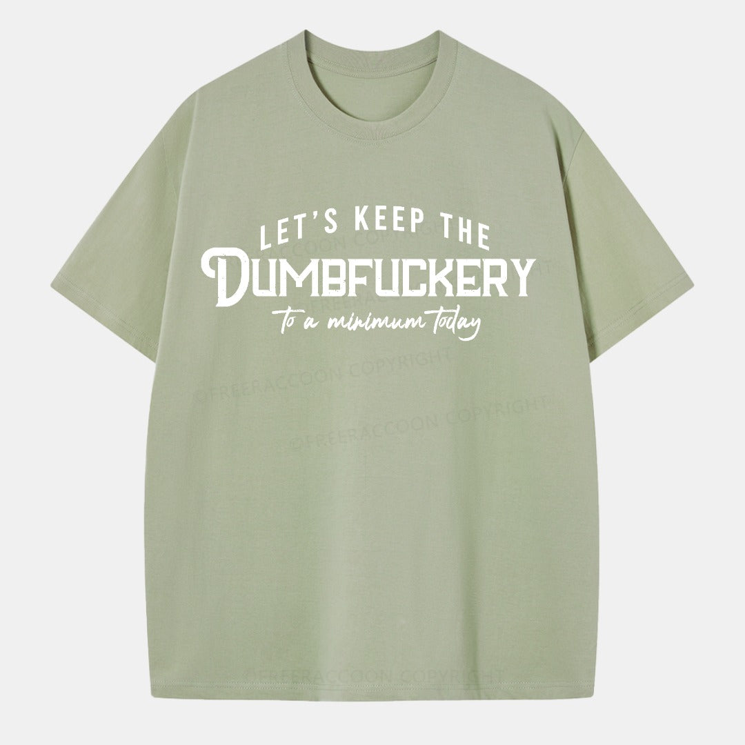 Vintage Let'S Keep The Dumbfuckery To A Minimum Today Classic T-Shirt