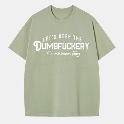 Vintage Let'S Keep The Dumbfuckery To A Minimum Today Classic T-Shirt