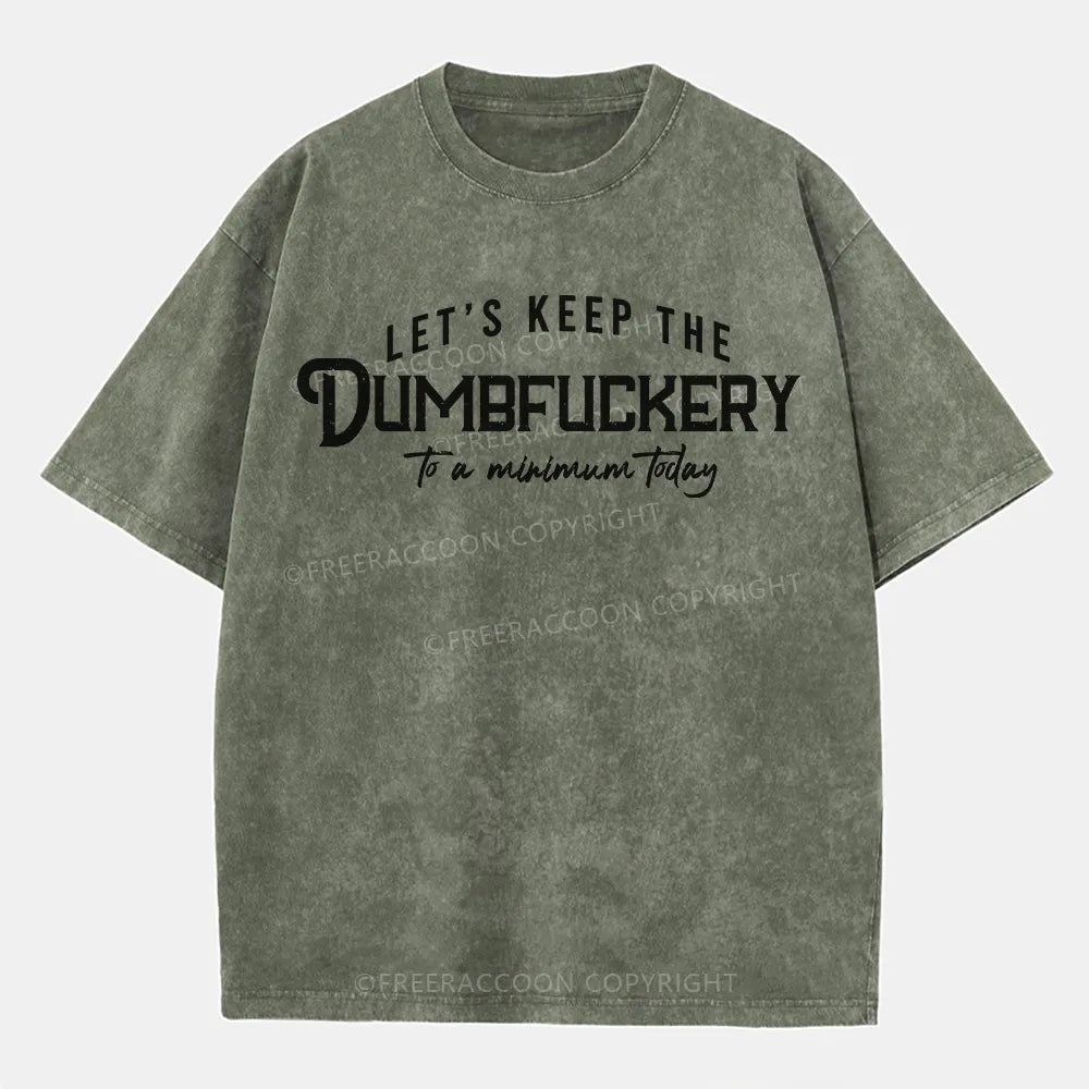 Vintage Let'S Keep The Dumbfuckery To A Minimum Today Washed T-Shirt