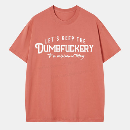 Vintage Let'S Keep The Dumbfuckery To A Minimum Today Classic T-Shirt