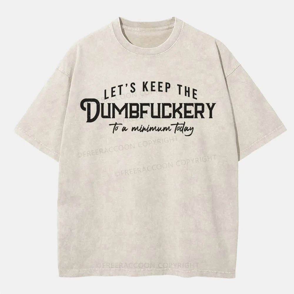 Vintage Let'S Keep The Dumbfuckery To A Minimum Today Washed T-Shirt