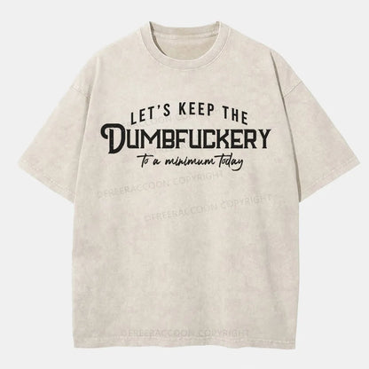 Vintage Let'S Keep The Dumbfuckery To A Minimum Today Washed T-Shirt