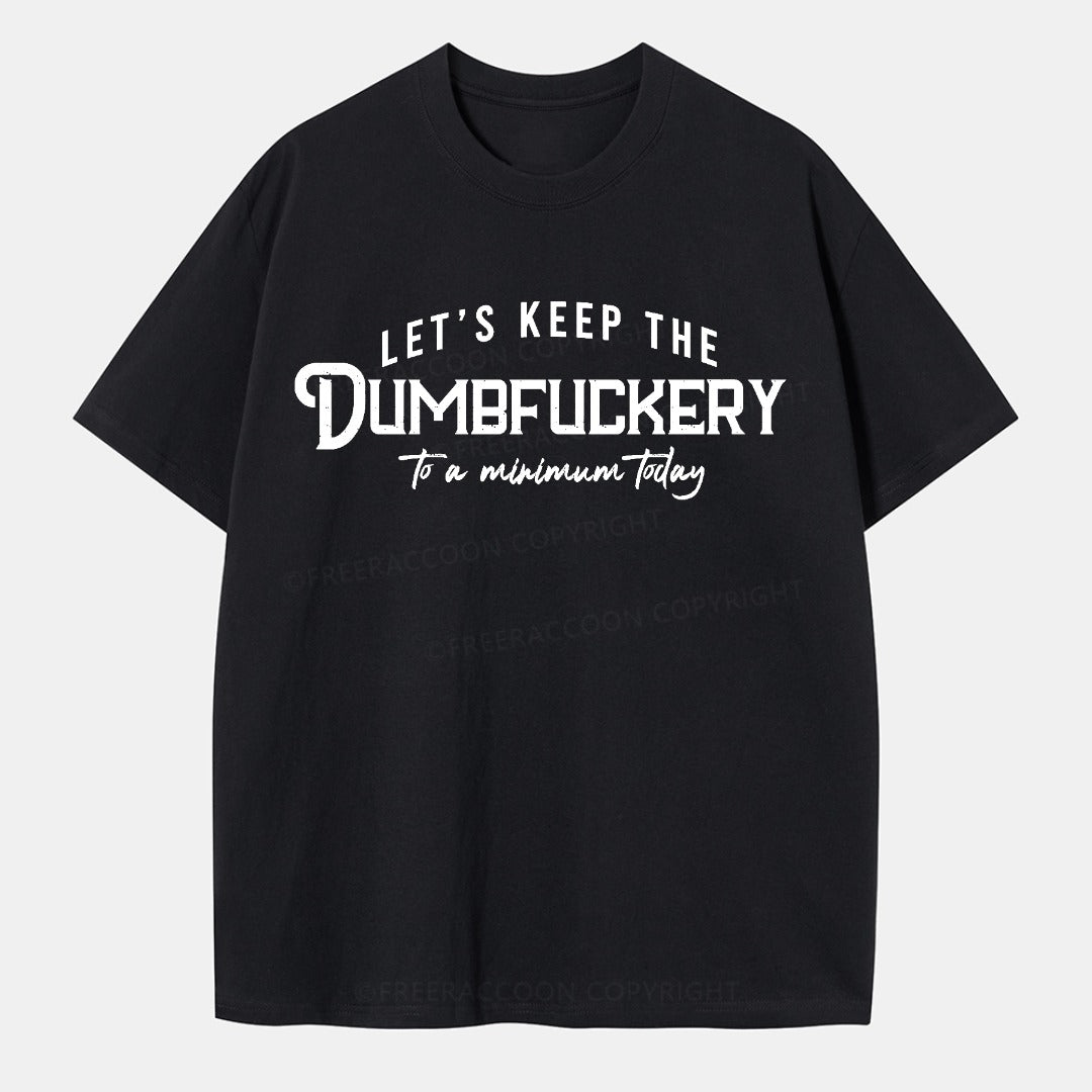 Vintage Let'S Keep The Dumbfuckery To A Minimum Today Classic T-Shirt