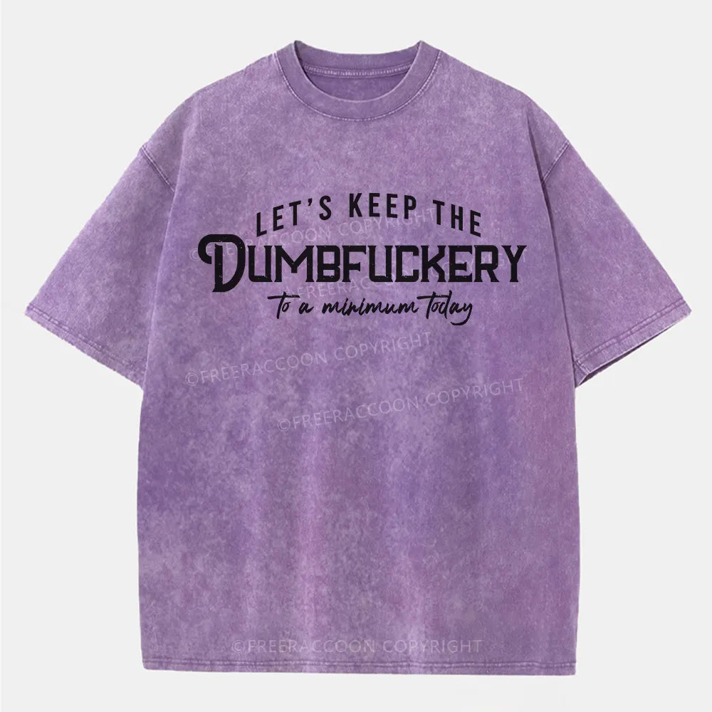 Vintage Let'S Keep The Dumbfuckery To A Minimum Today Washed T-Shirt