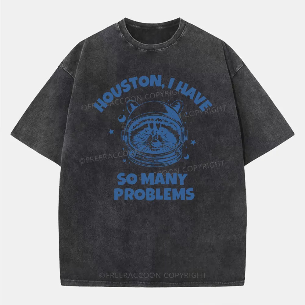 Vintage Houston I Have So Many Problems Space Humor Washed T-Shirt