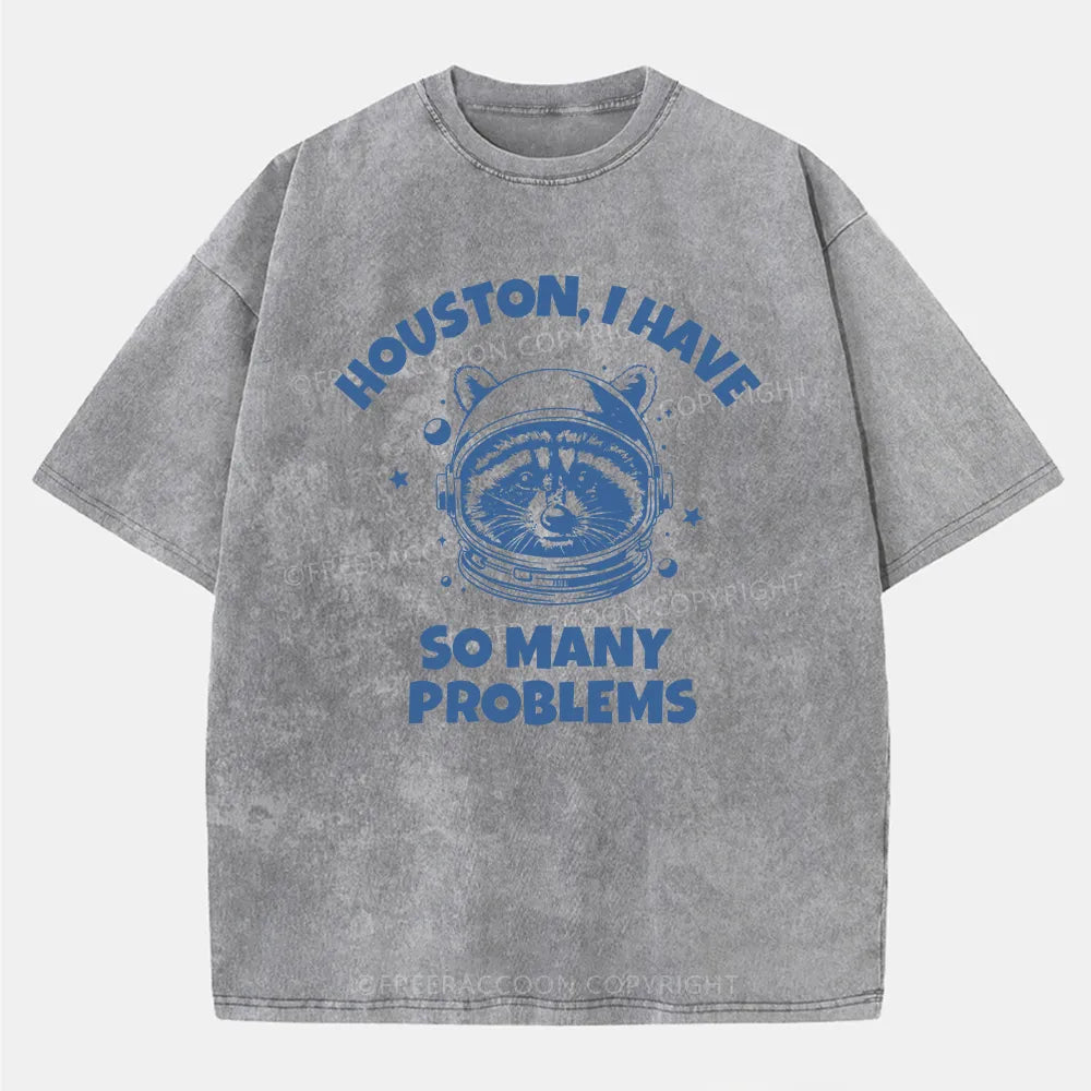 Vintage Houston I Have So Many Problems Space Humor Washed T-Shirt