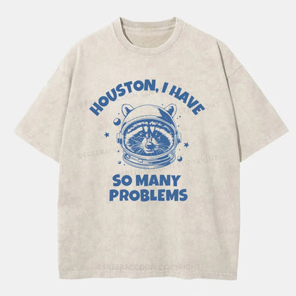 Vintage Houston I Have So Many Problems Space Humor Washed T-Shirt