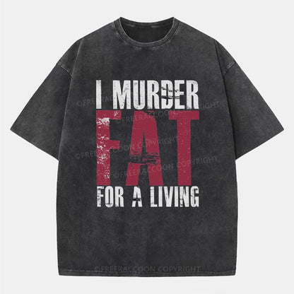 Vintage I Murder Fat For A Living Washed T-Shirt