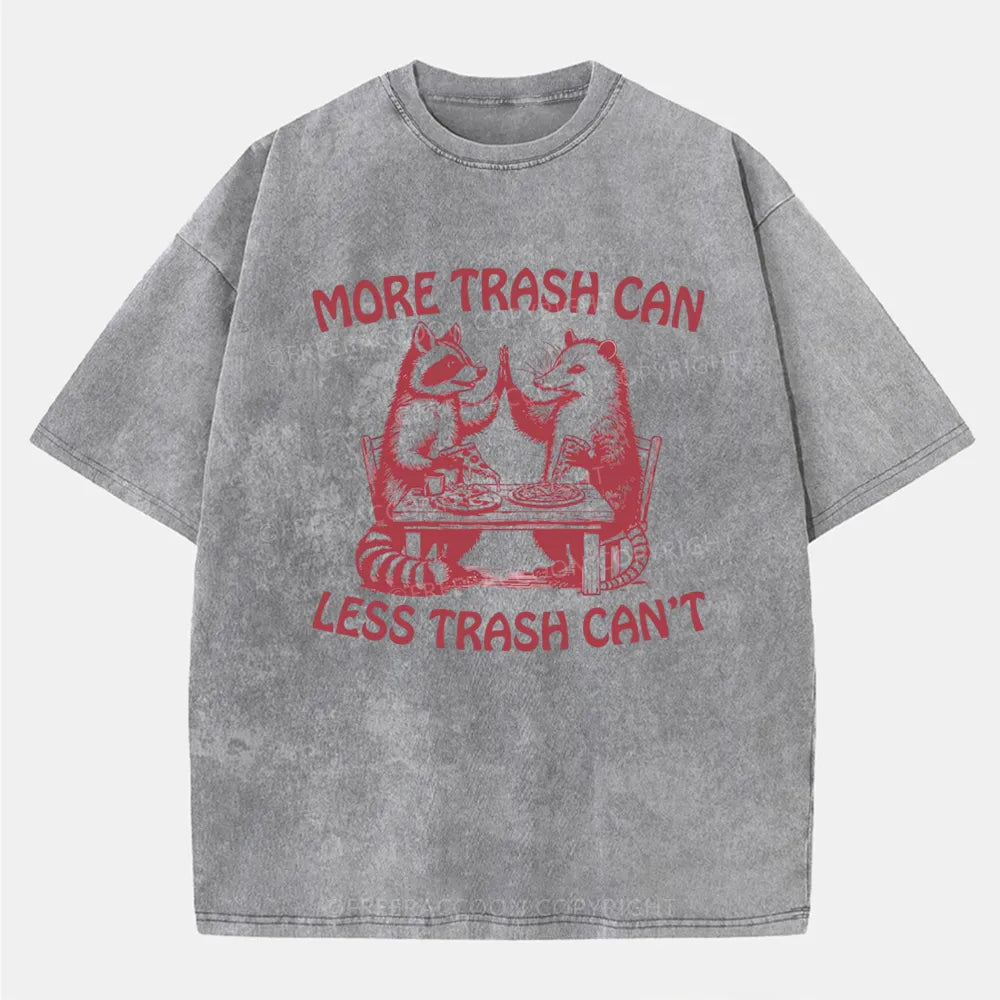 Vintage More Trash Can Less Trash Cant Washed T-Shirt