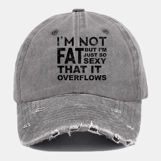 Vintage I'M Not Fat, But I'M Just So Sexy Ripped Washed Cap