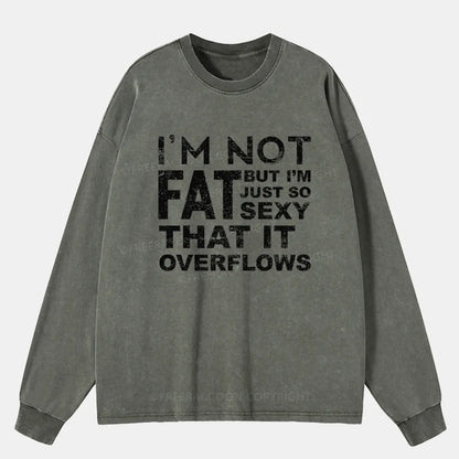 Vintage I'M Not Fat, But I'M Just So Sexy Washed Long Sleeve Shirt