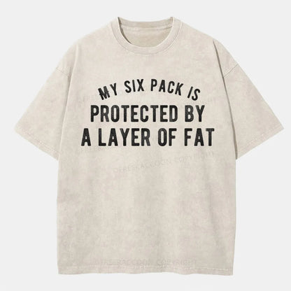 Vintage My Six Pack Is Protected By A Layer Of Fat Washed T-Shirt