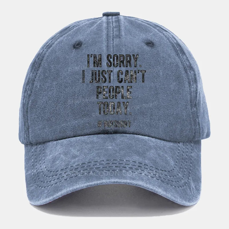 Vintage I'M Sorry I Just Can'T People Today Washed Cap