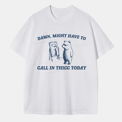 Vintage Might Have To Call In Thicc Today Classic T-Shirt