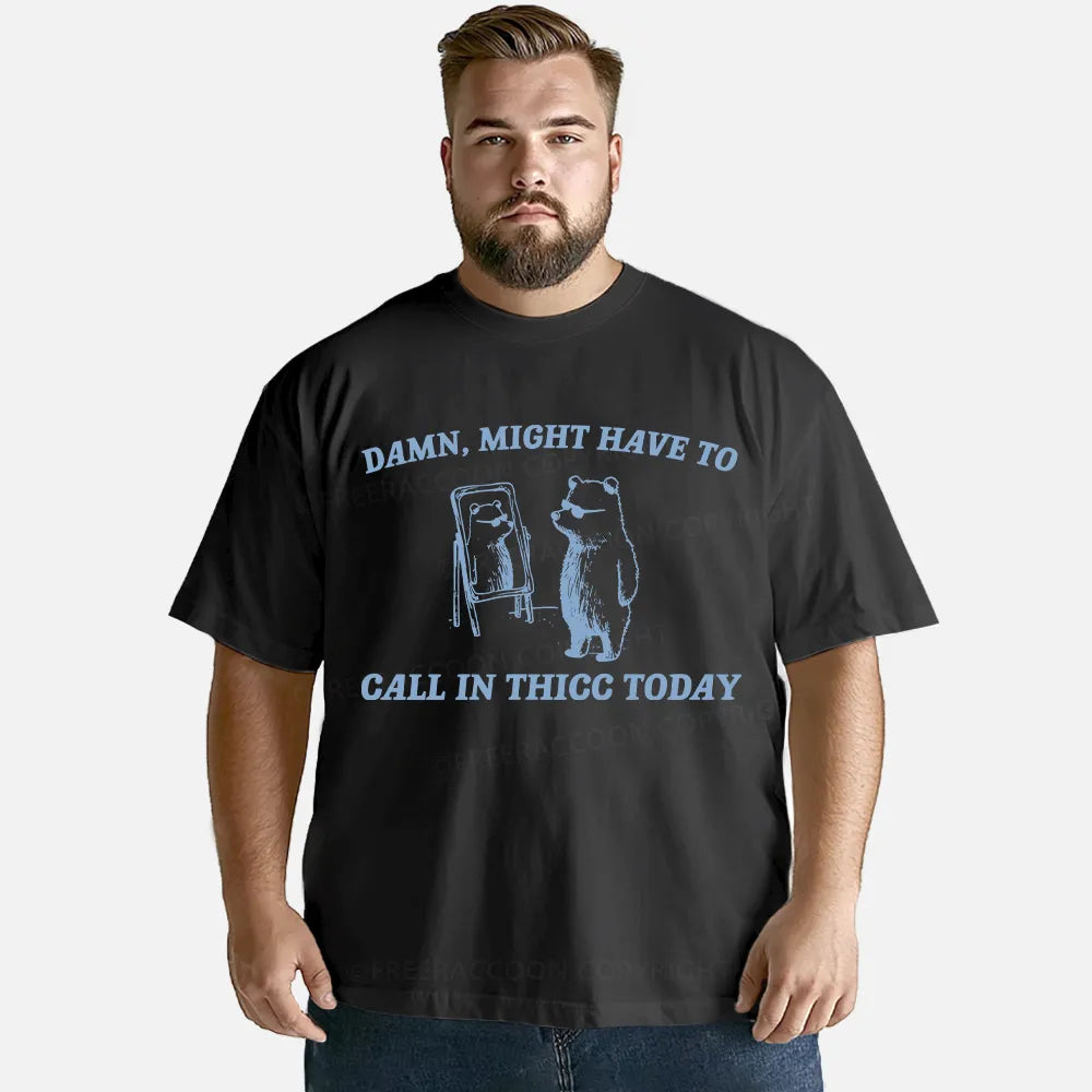 Vintage Might Have To Call In Thicc Today Classic T-Shirt