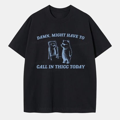 Vintage Might Have To Call In Thicc Today Classic T-Shirt