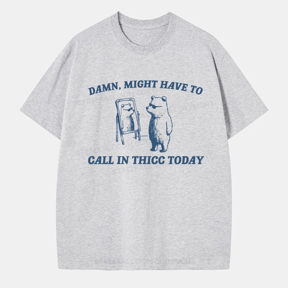 Vintage Might Have To Call In Thicc Today Classic T-Shirt