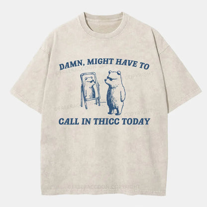 Vintage Might Have To Call In Thicc Today Washed T-Shirt