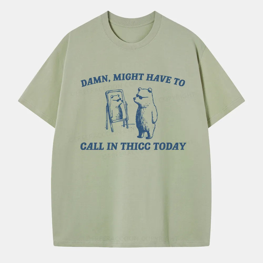 Vintage Might Have To Call In Thicc Today Classic T-Shirt