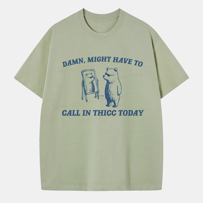 Vintage Might Have To Call In Thicc Today Classic T-Shirt