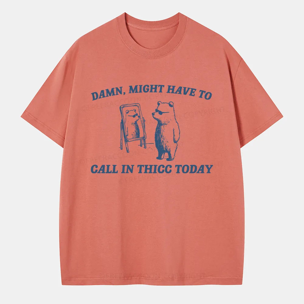 Vintage Might Have To Call In Thicc Today Classic T-Shirt