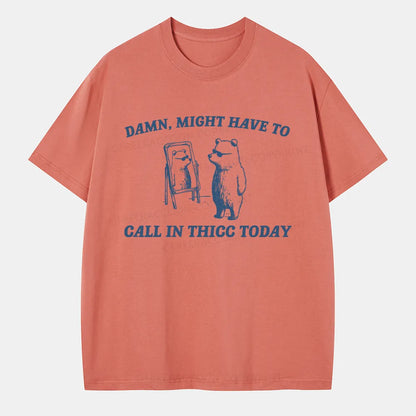 Vintage Might Have To Call In Thicc Today Classic T-Shirt