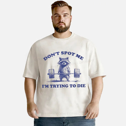 Vintage Don'T Spot Me I'M Trying To Die Washed T-Shirt