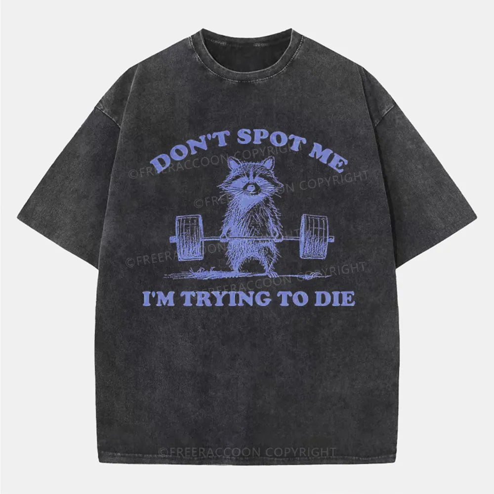 Vintage Don'T Spot Me I'M Trying To Die Washed T-Shirt