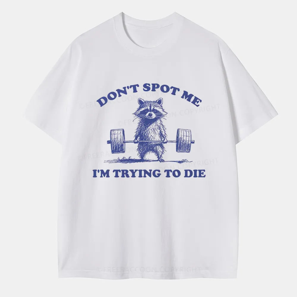 Vintage Don'T Spot Me I'M Trying To Die Classic T-Shirt